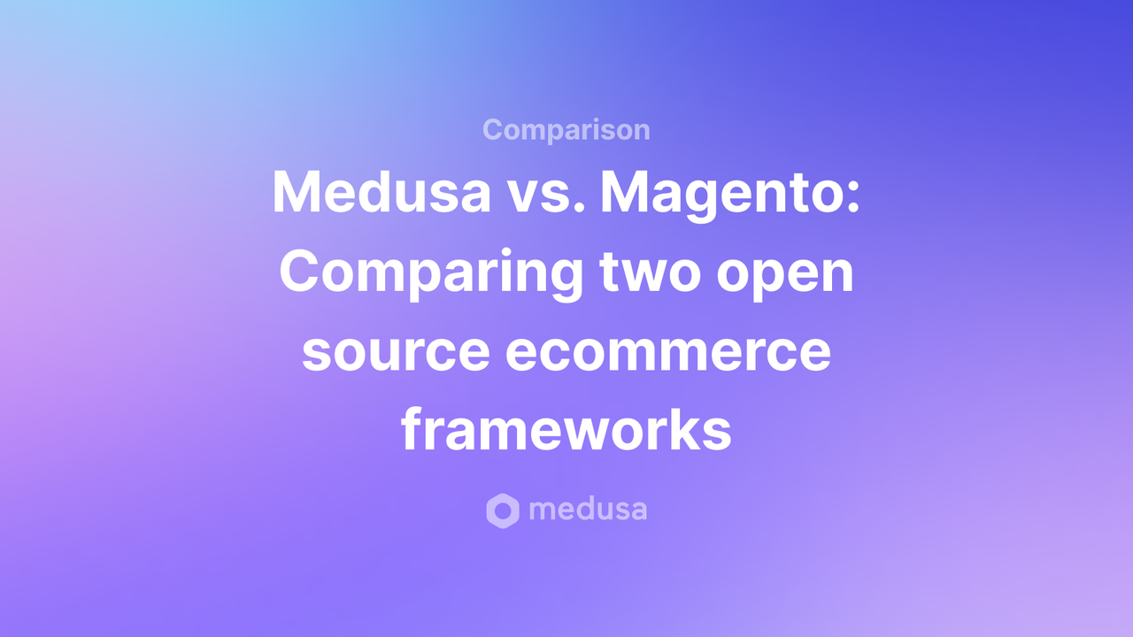 Medusa vs. Magento: Which is Better to Build your Ecommerce? - Featured image