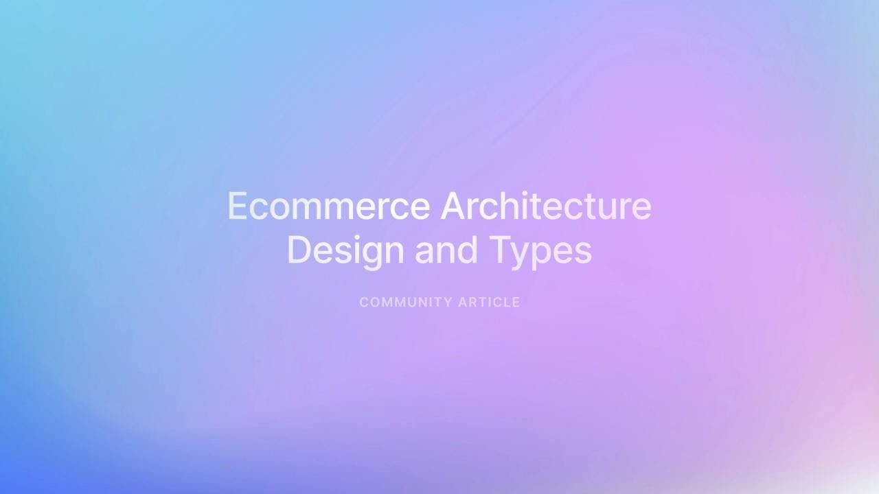 Ecommerce Architecture: Design and Types - Featured image