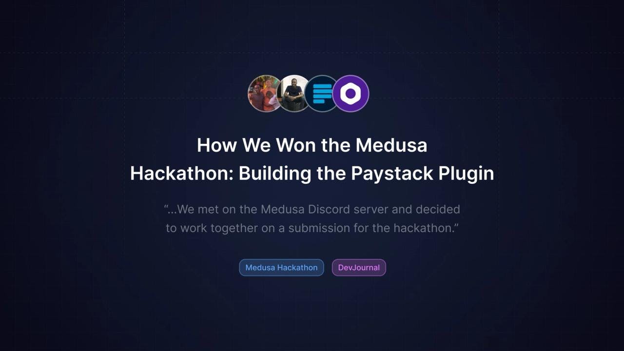 How We Won the Medusa Hackathon: Building the Paystack Plugin - Featured image