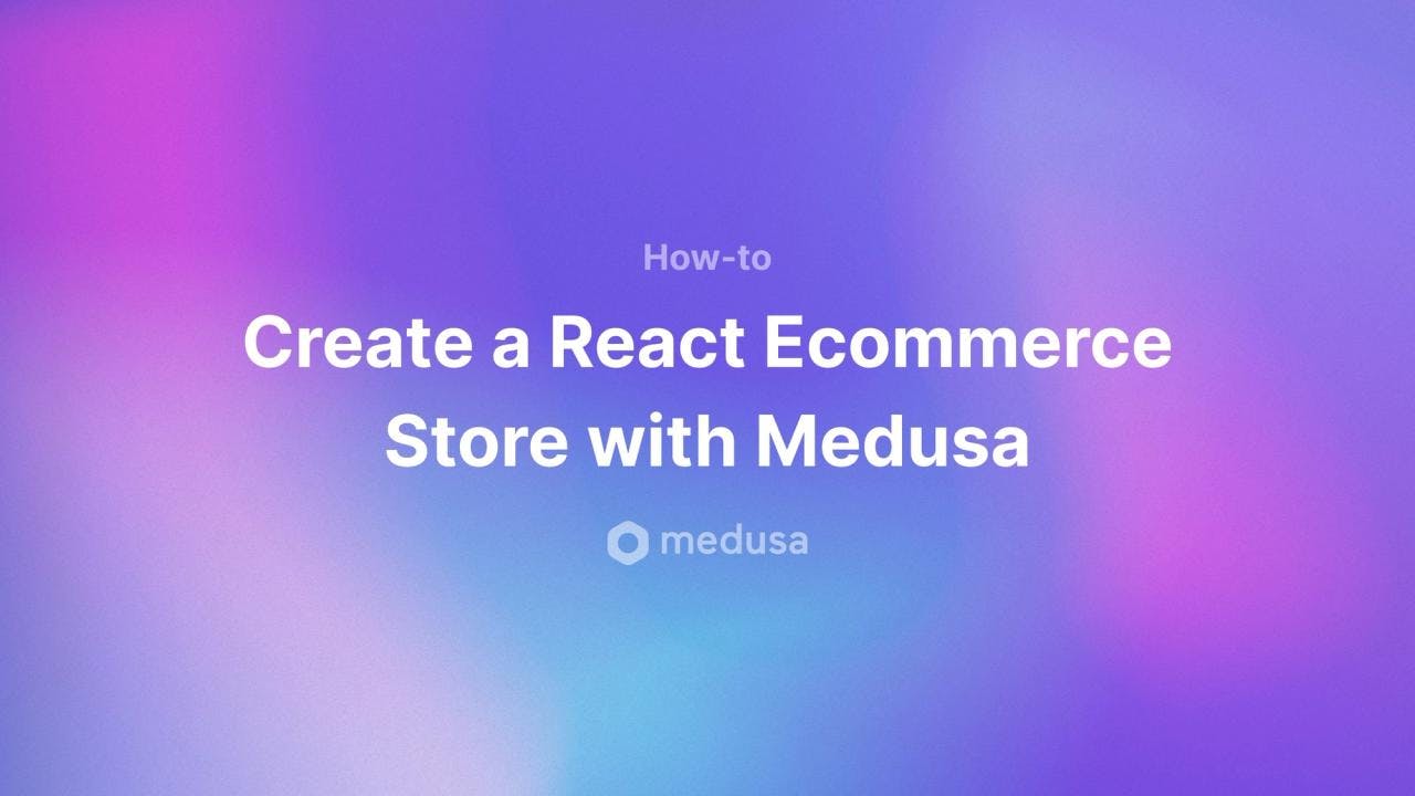 Create a React Ecommerce Store with Medusa - Featured image