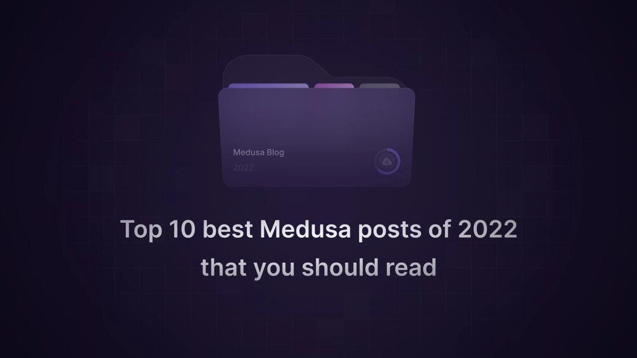 Top 10 Medusa Blog Posts of 2022 - Featured image