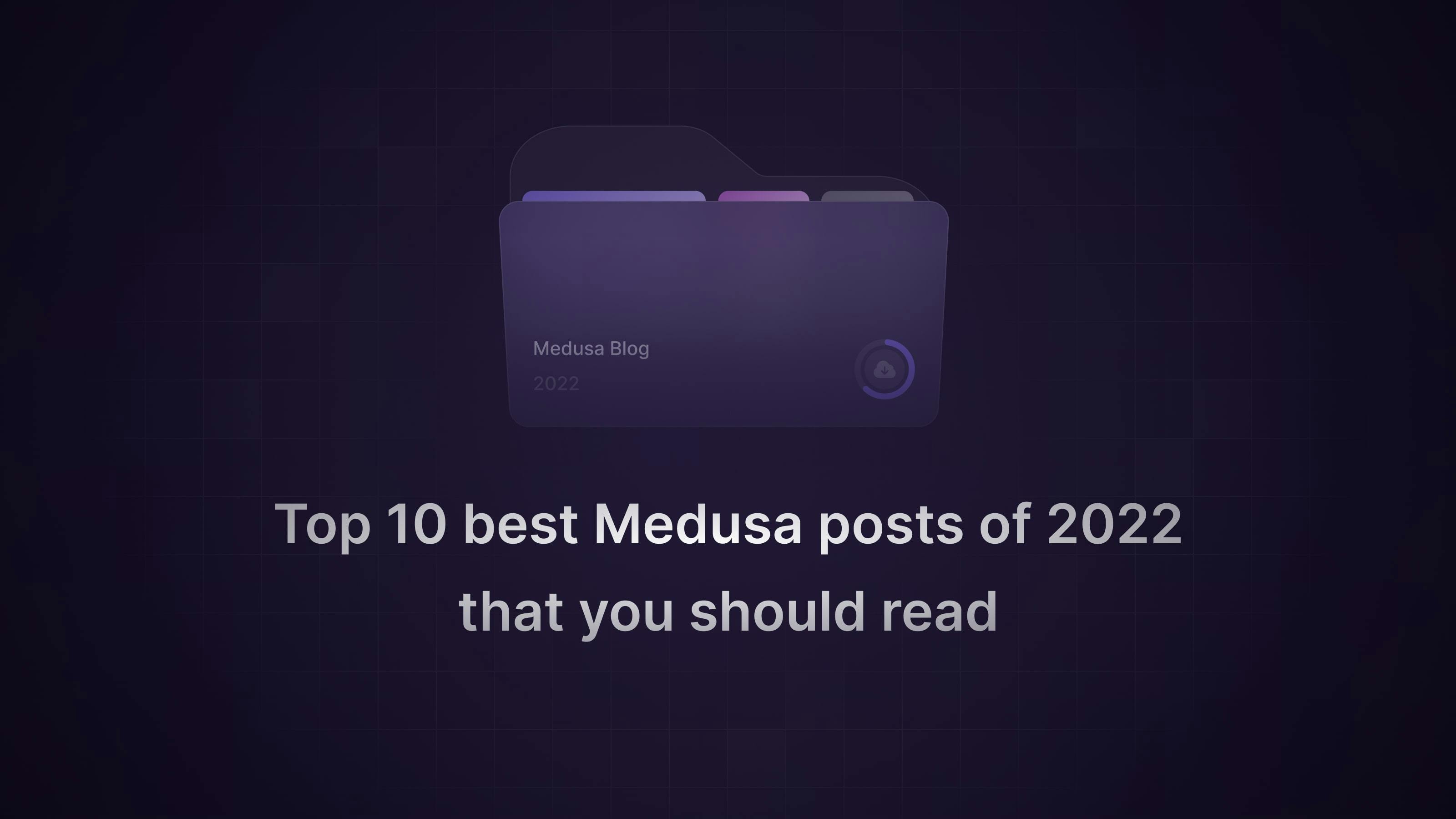 Top 10 Medusa Blog Posts of 2022