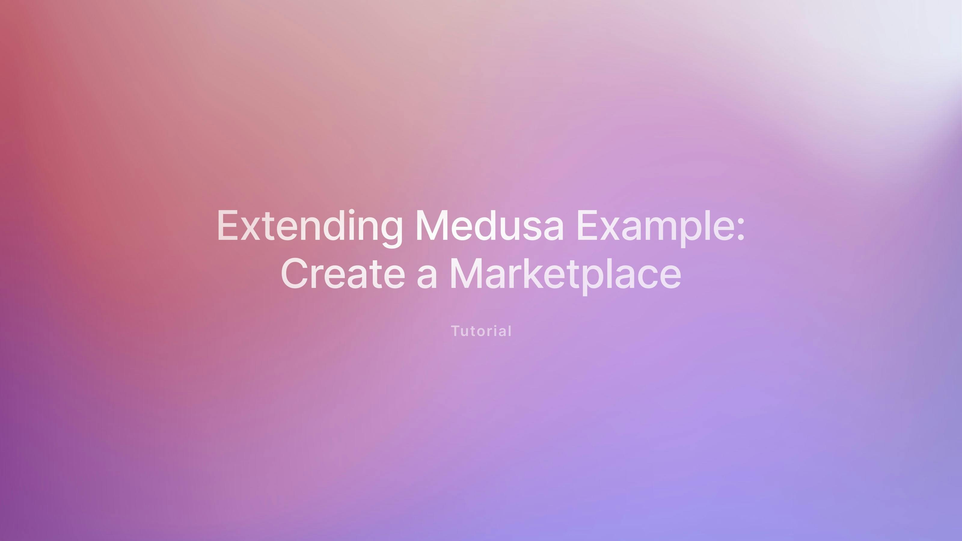 Extending Medusa Example: Creating a Marketplace