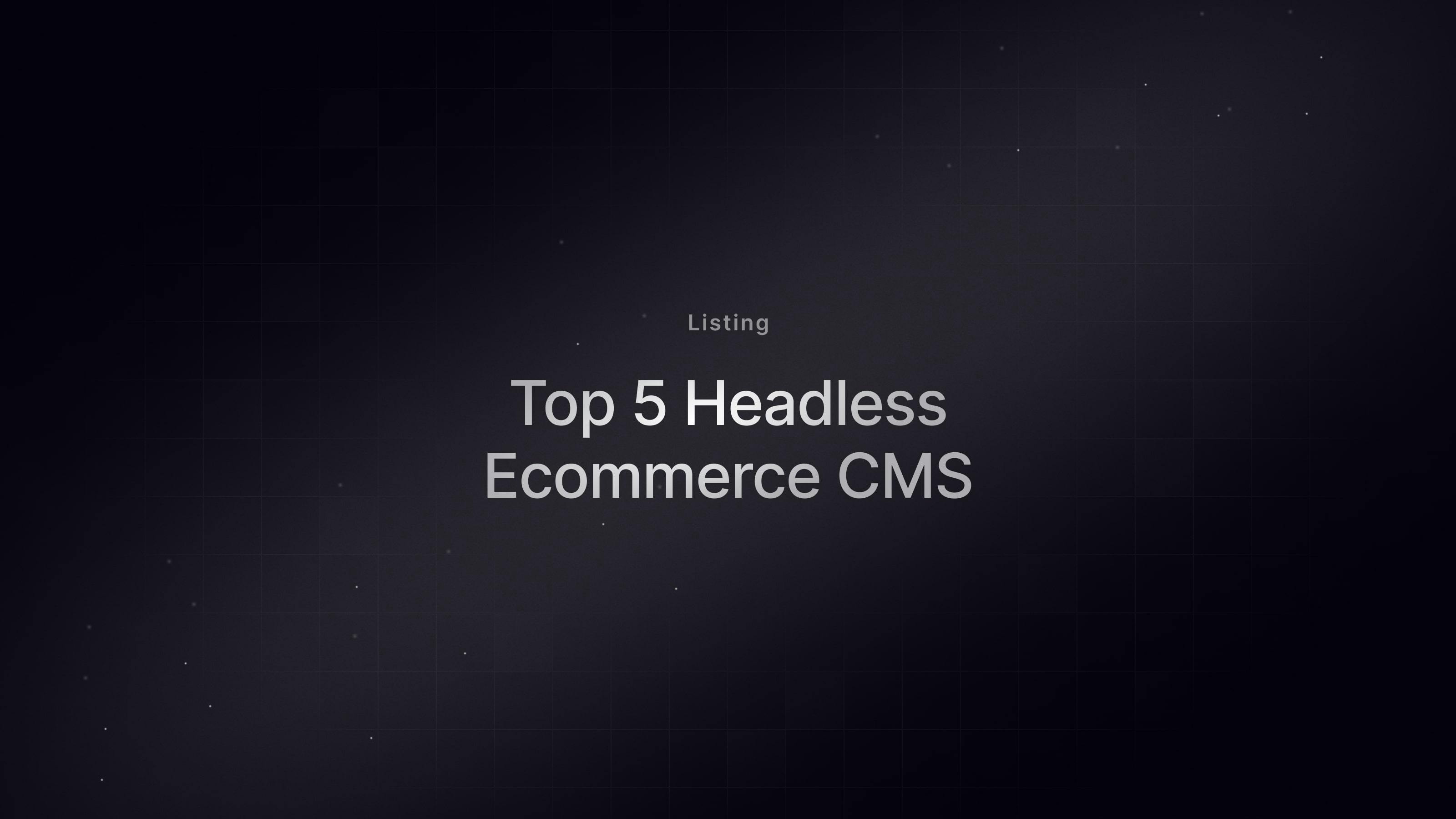 Top 5 Headless Ecommerce CMS