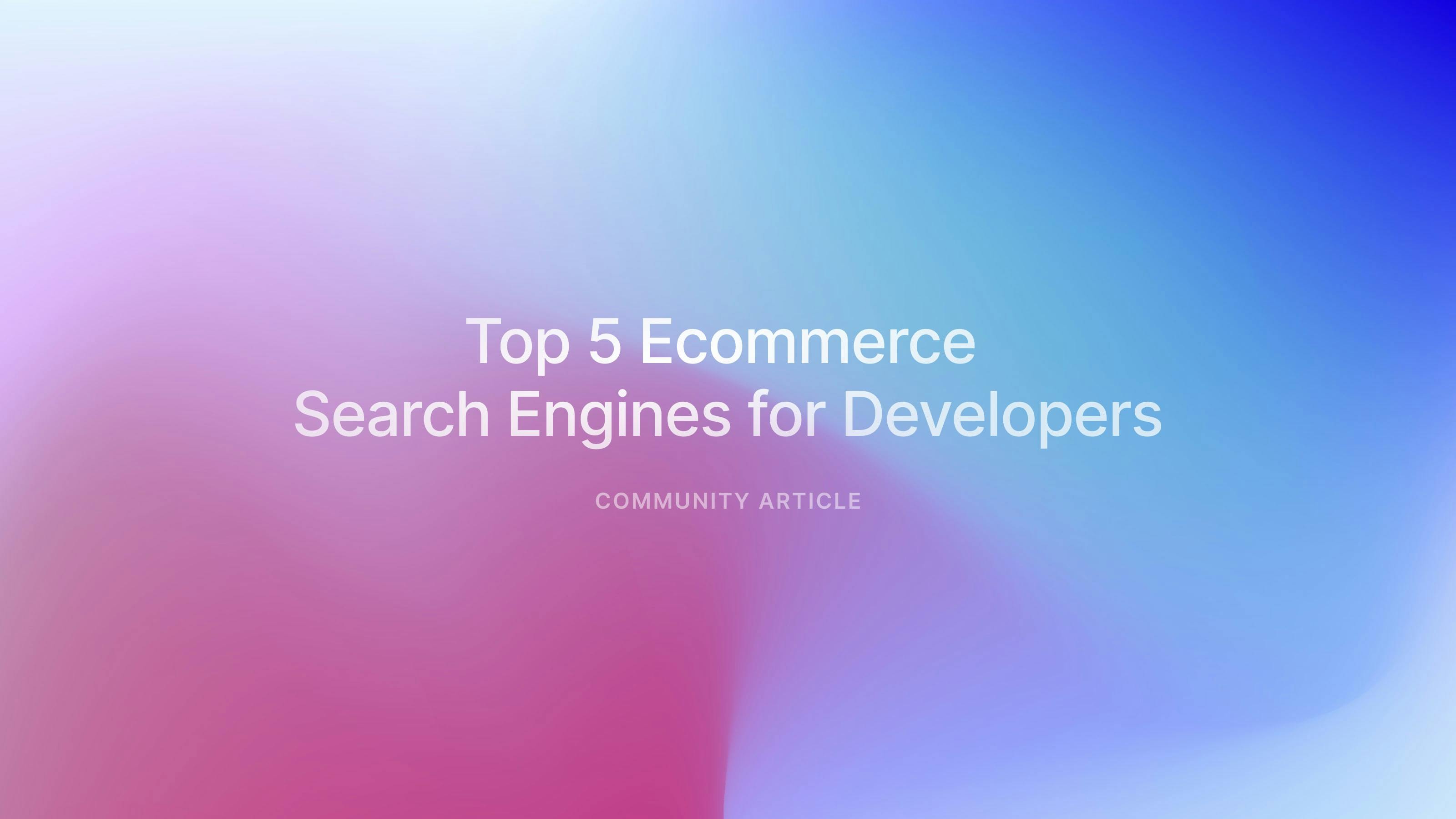 Top 5 Ecommerce Search Engines for Developers
