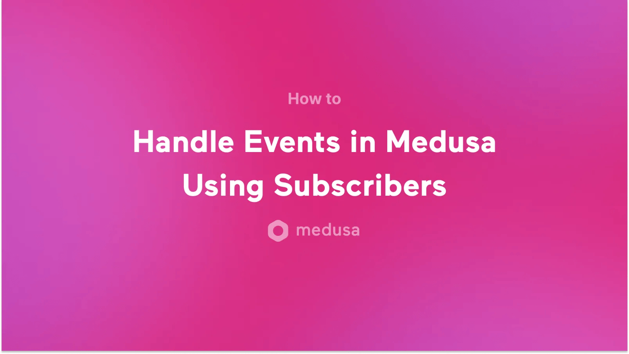 How to Handle Events in Medusa Using Subscribers - Featured image