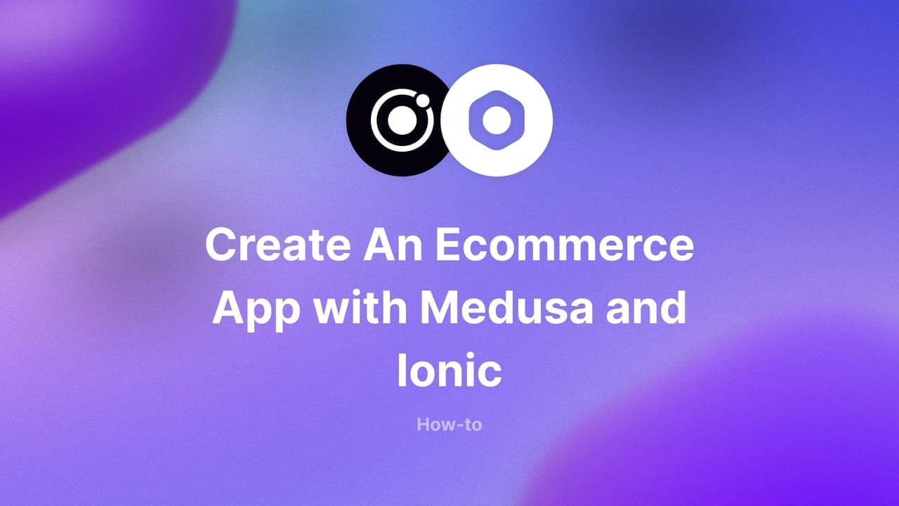 How to Create An Ecommerce App with Medusa and Ionic - Featured image