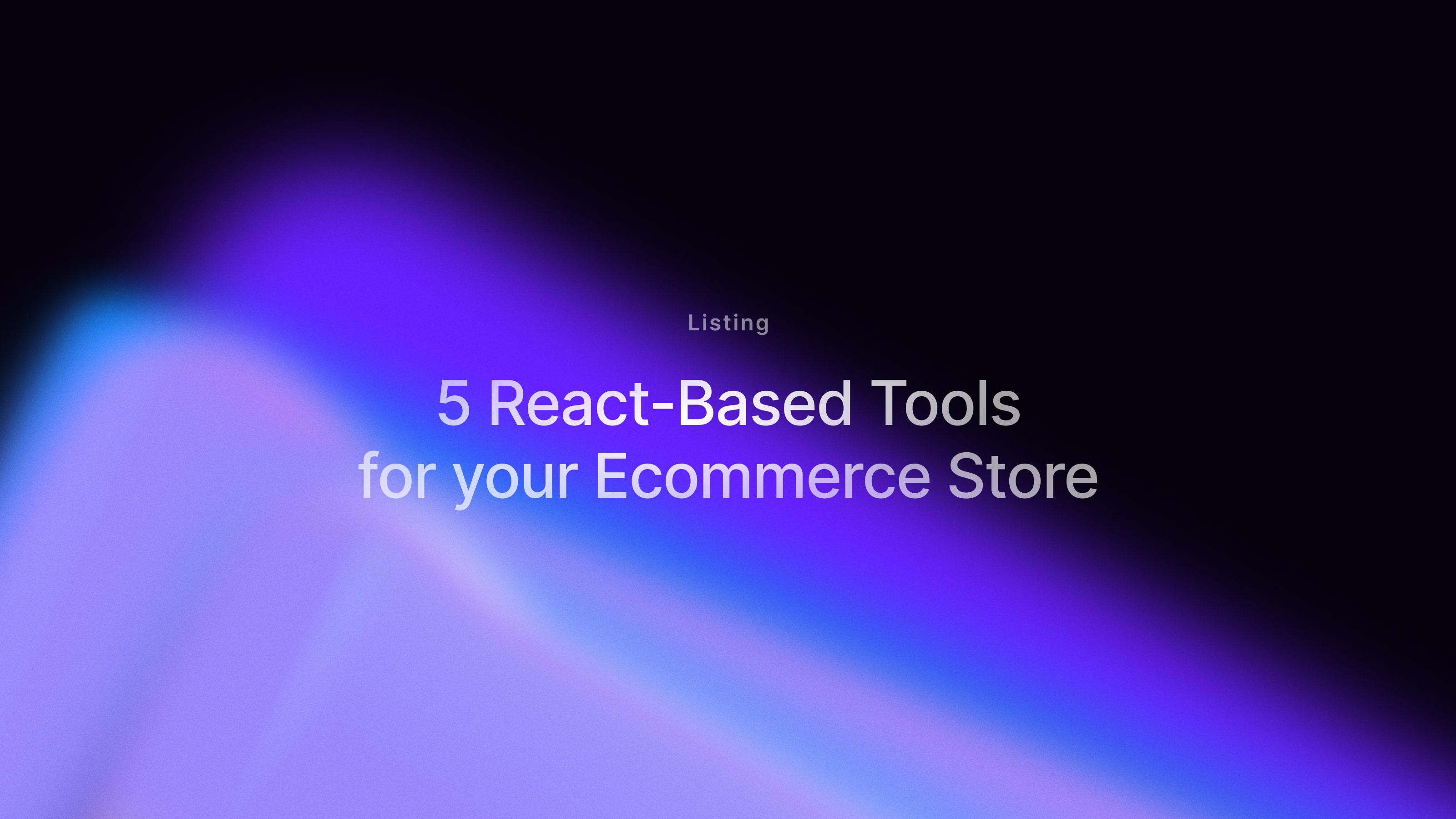 5 React-Based Tools for your Ecommerce Stack