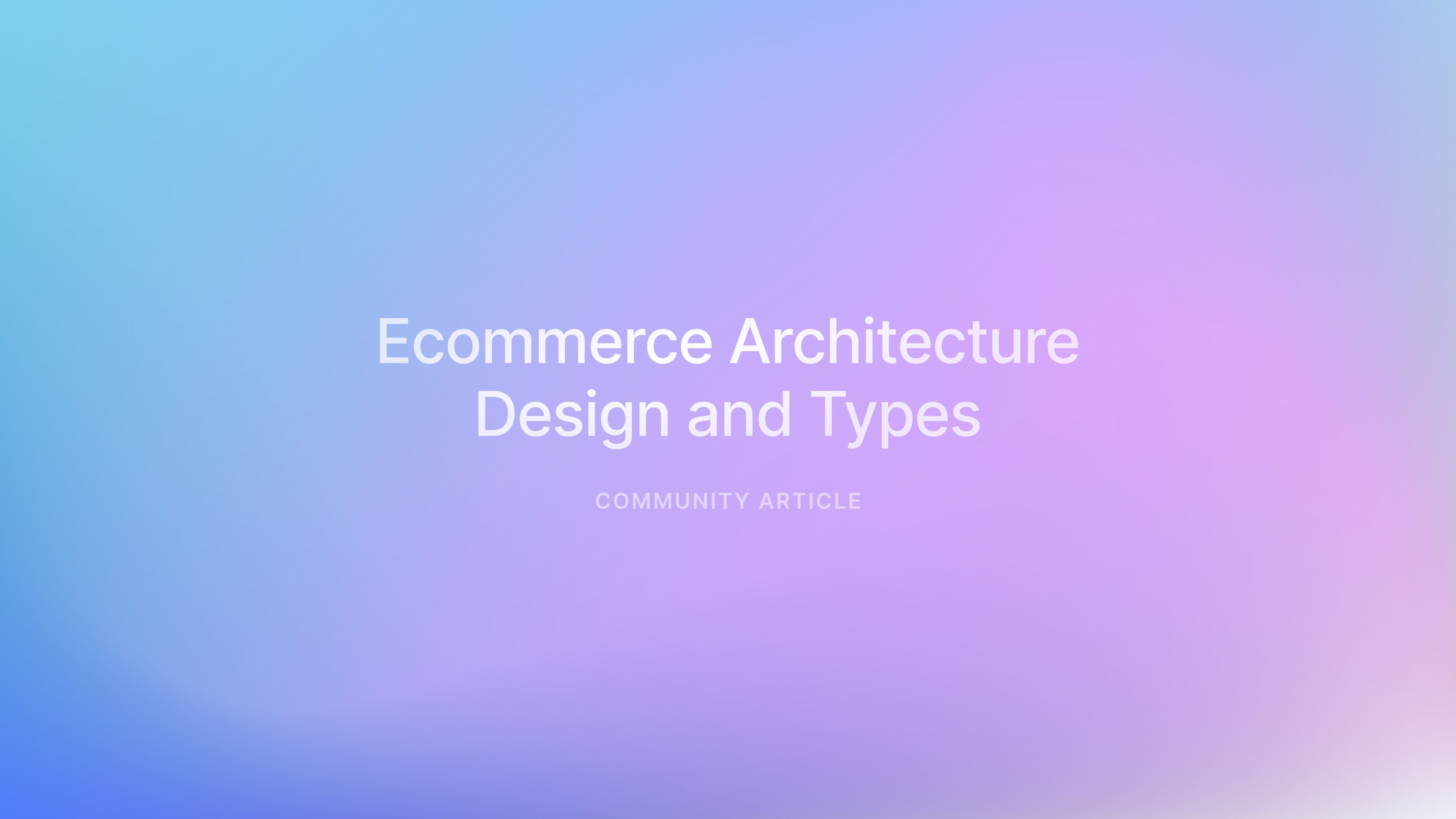 Ecommerce Architecture: Design and Types
