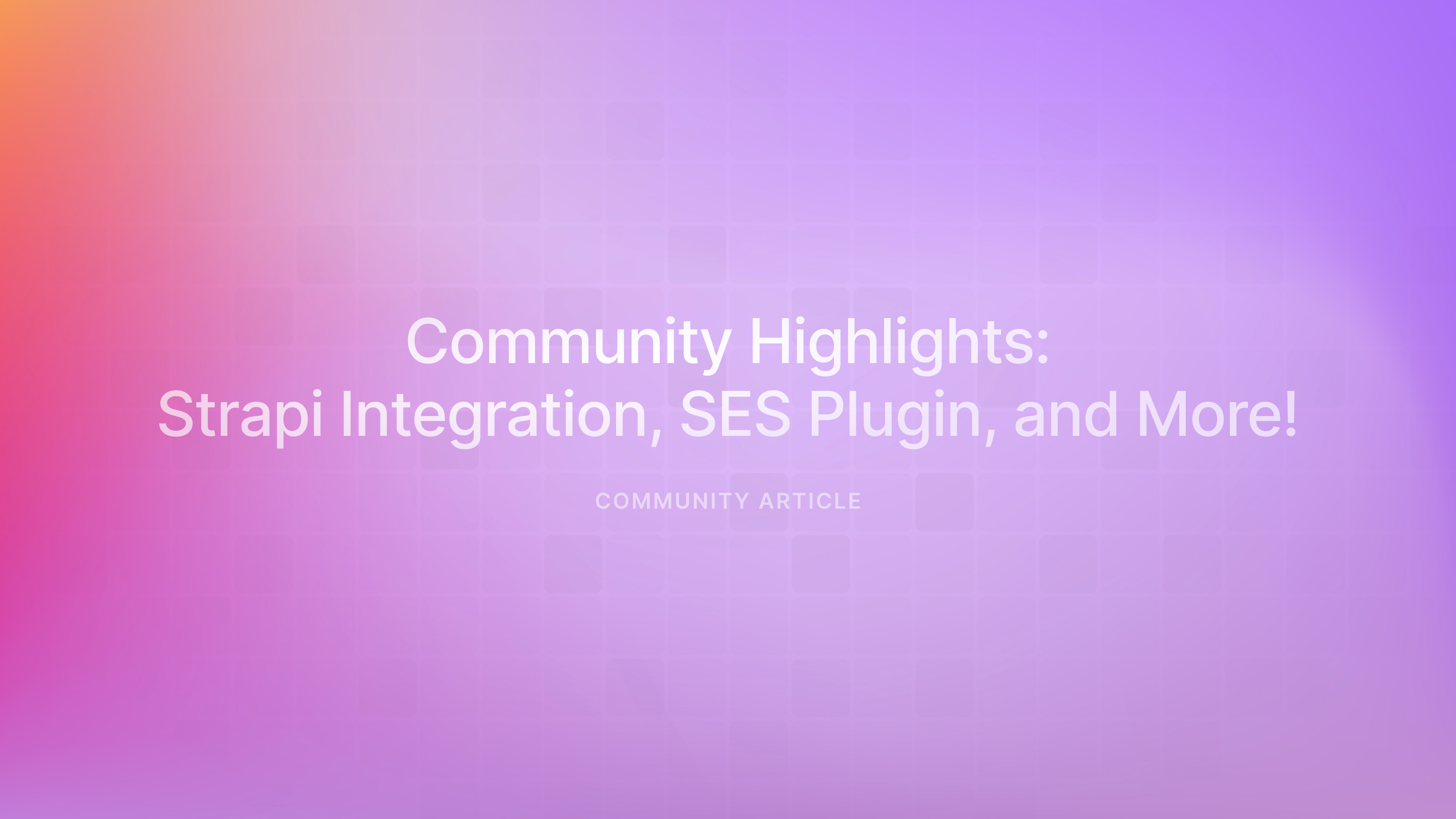 Community Highlights: Strapi Integration, SES Plugin, and More!