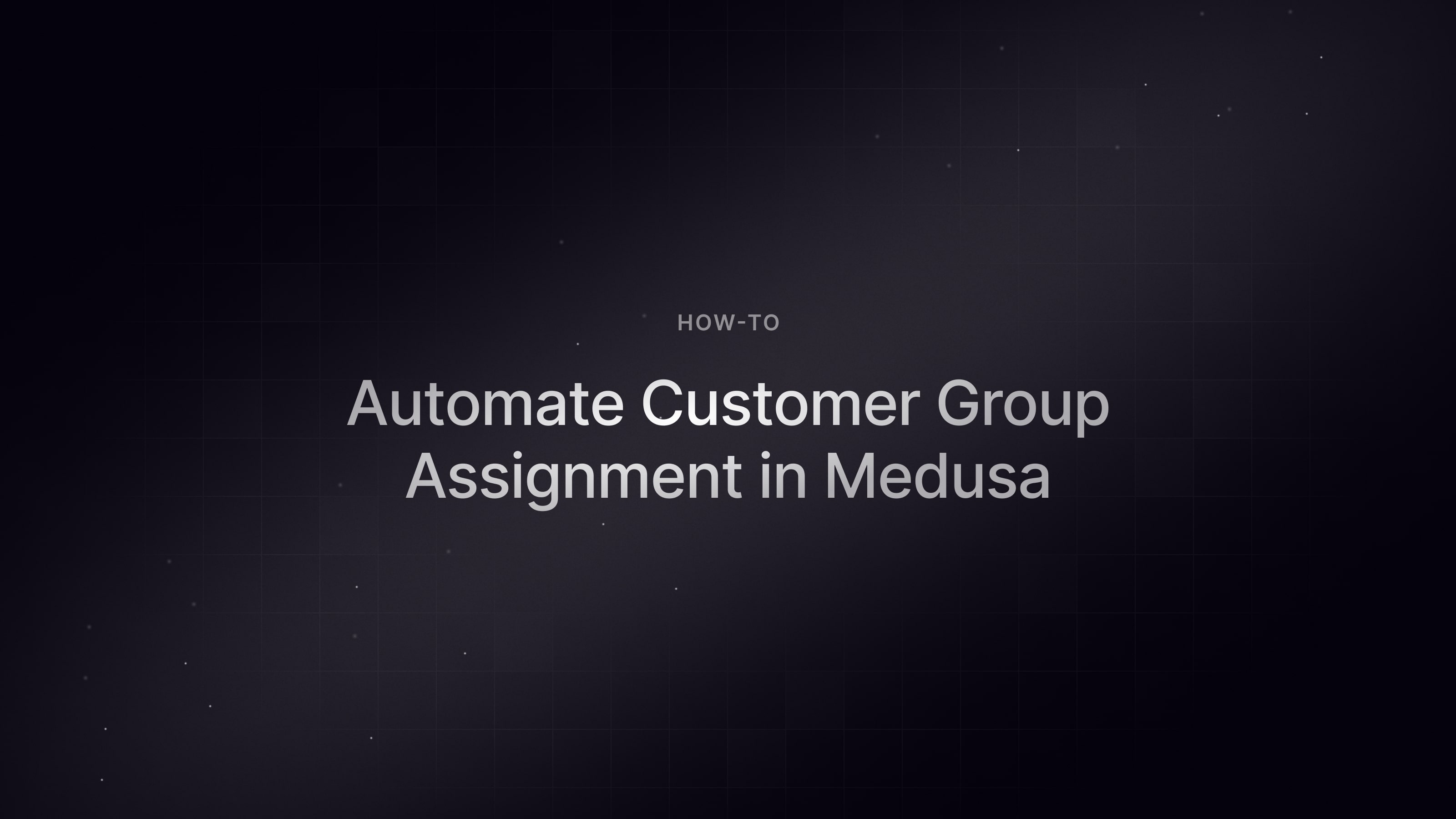 How to Automate Customer Group Assignment in Medusa