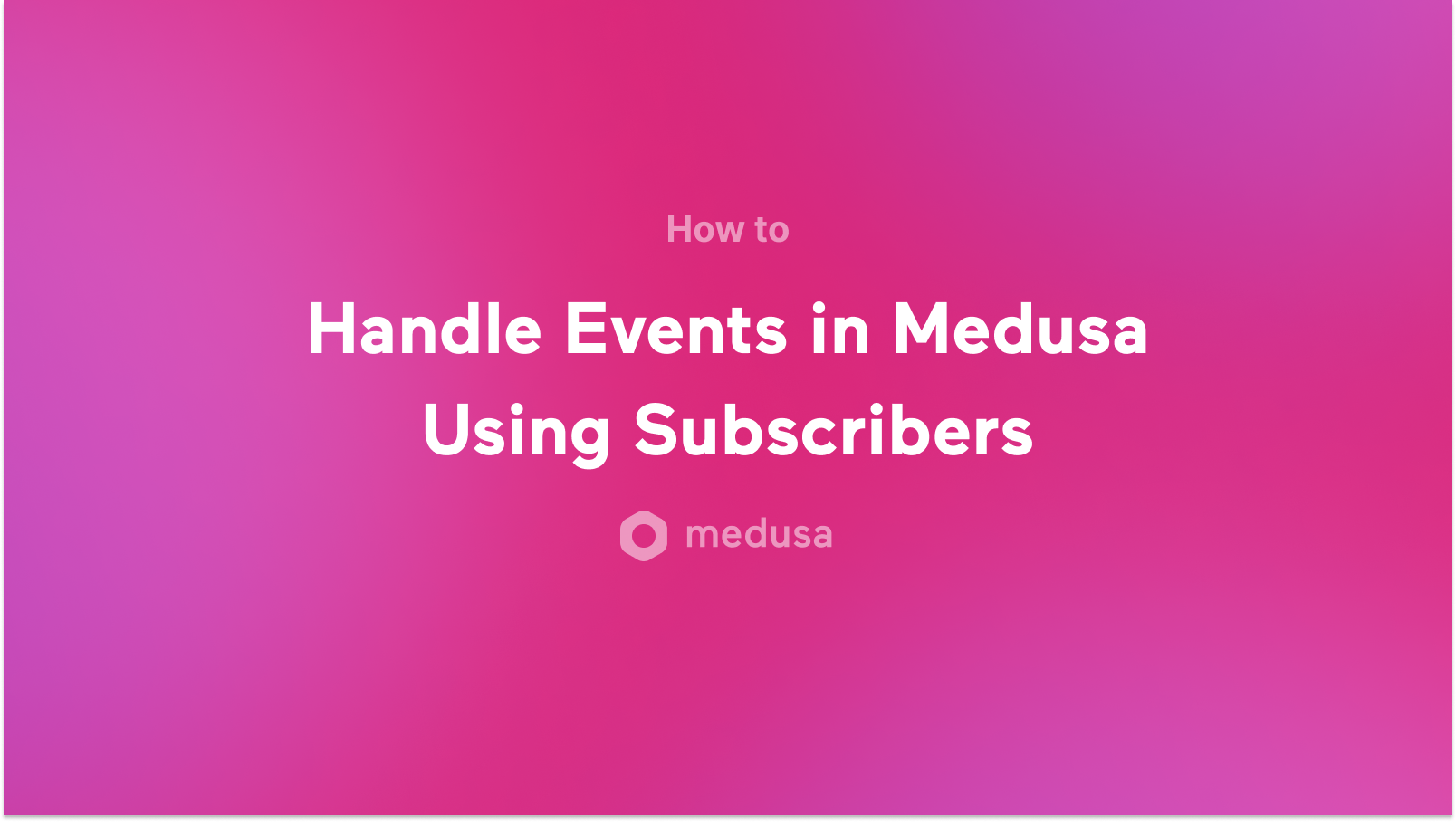 How to Handle Events in Medusa Using Subscribers