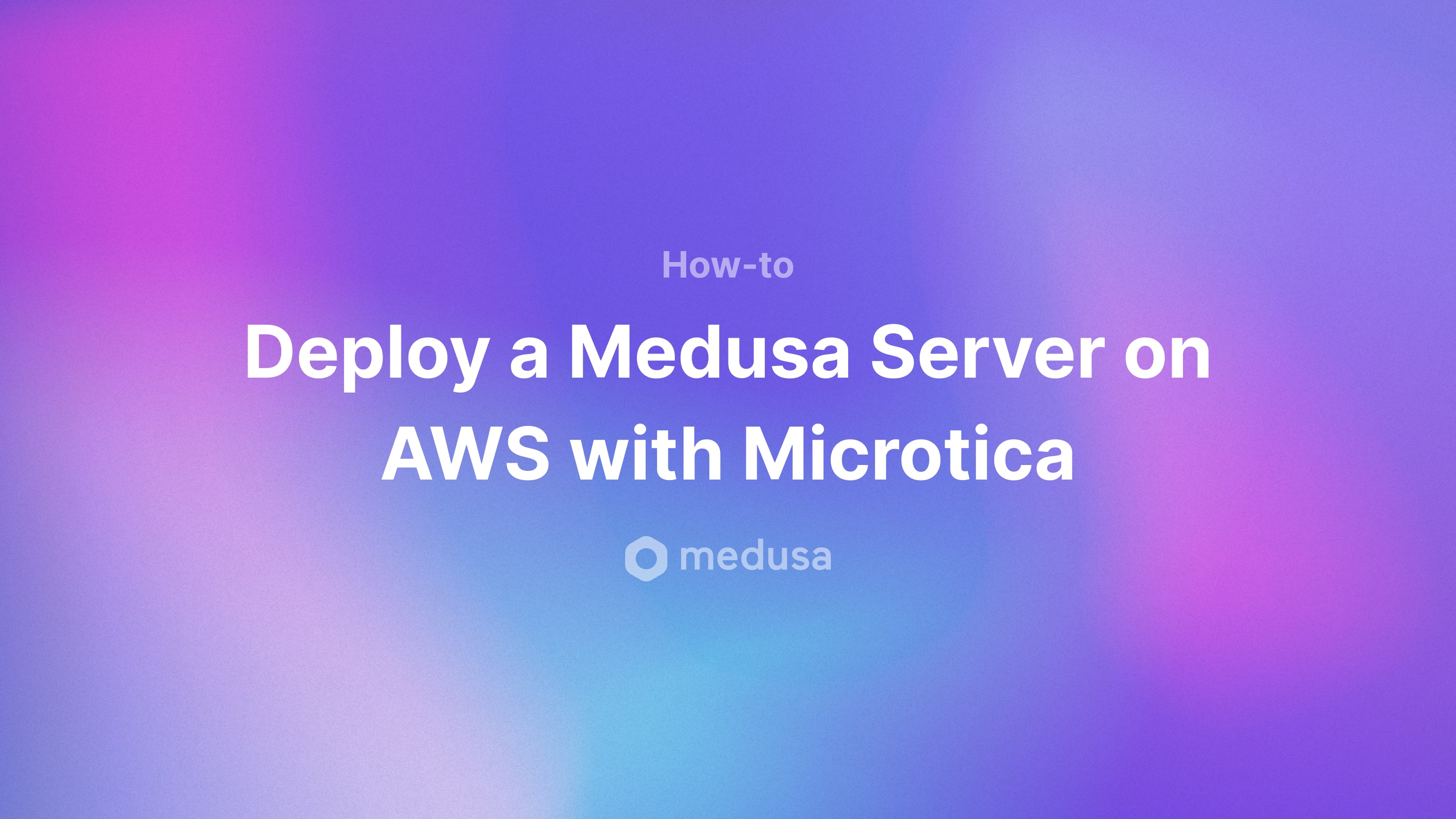 Deploy a Medusa Server on AWS with Microtica