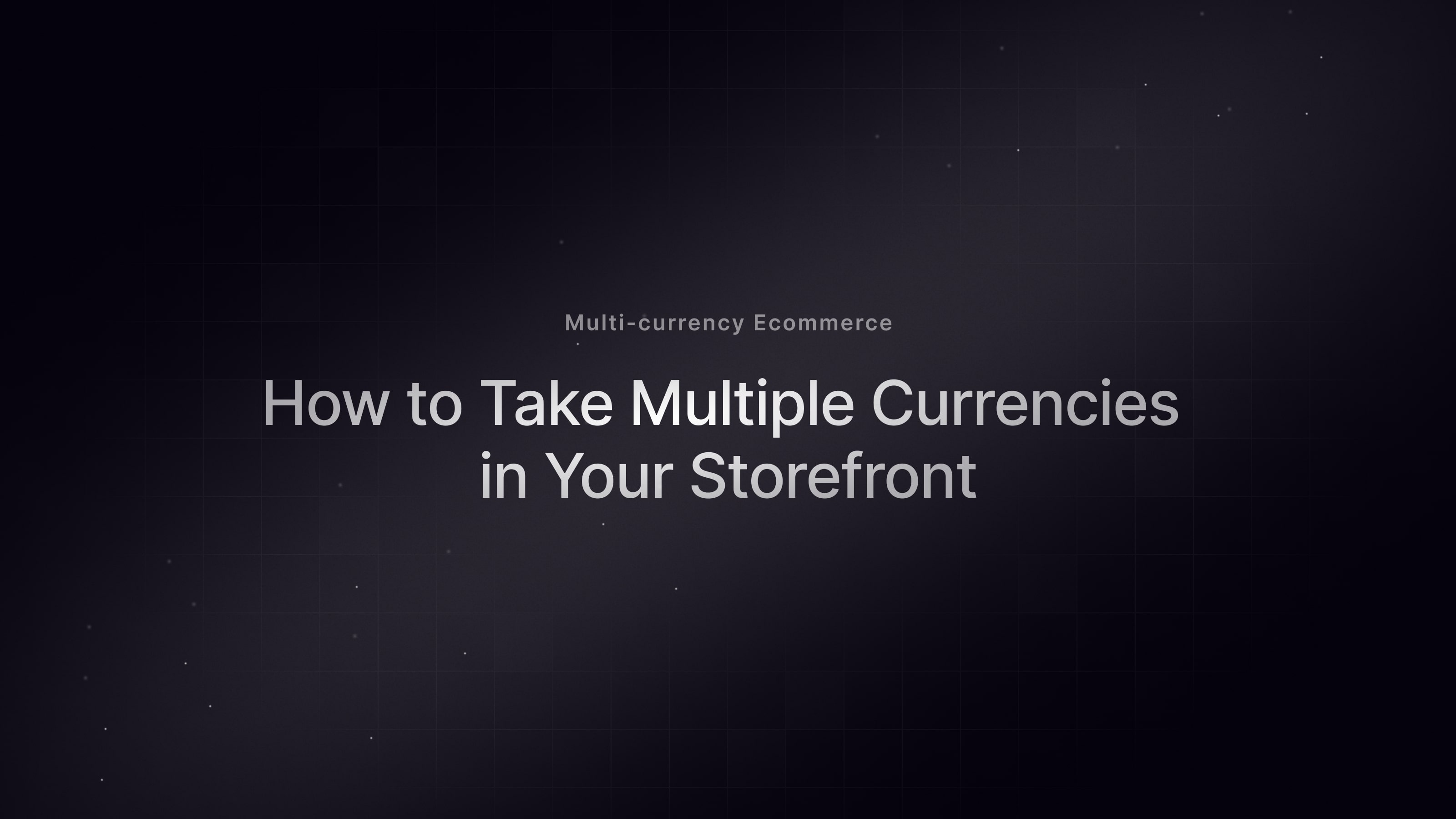 Multi-currency Ecommerce: How to Take Multiple Currencies in Your Storefront